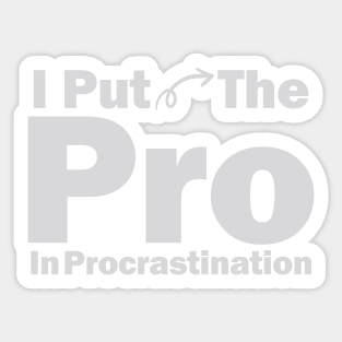 I Put The Pro In Procrastination Sticker